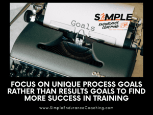 Focus on unique process goals rather than results goals to find more success in training