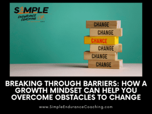 Breaking Through Barriers: How a Growth Mindset Can Help You Overcome Obstacles to Change