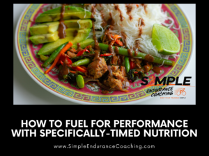 How to Fuel for Performance with Specifically-Timed Nutrition