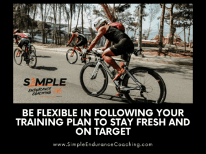 Five Ways to Be Flexible in Following Your Training Plan to Stay Fresh and on Target