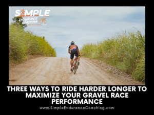 Three Ways to Ride Harder Longer to Maximize Your Gravel Race Performance