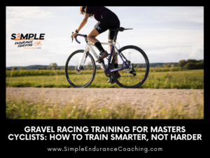Gravel Racing Training for Masters Cyclists: It's All About Training Smarter, Not Harder