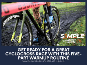 Warm up for your next cyclocross race with these five parts of an effective routine: cardiovascular warmup, intervals, skill activation, movement, and mental.